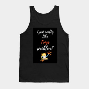 I Just Really Like Frogs, Problem? Tank Top